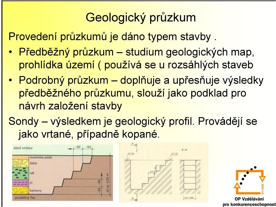 staveb Podrobný průzkum doplňuje a upřesňuje výsledky předběžného průzkumu, slouží