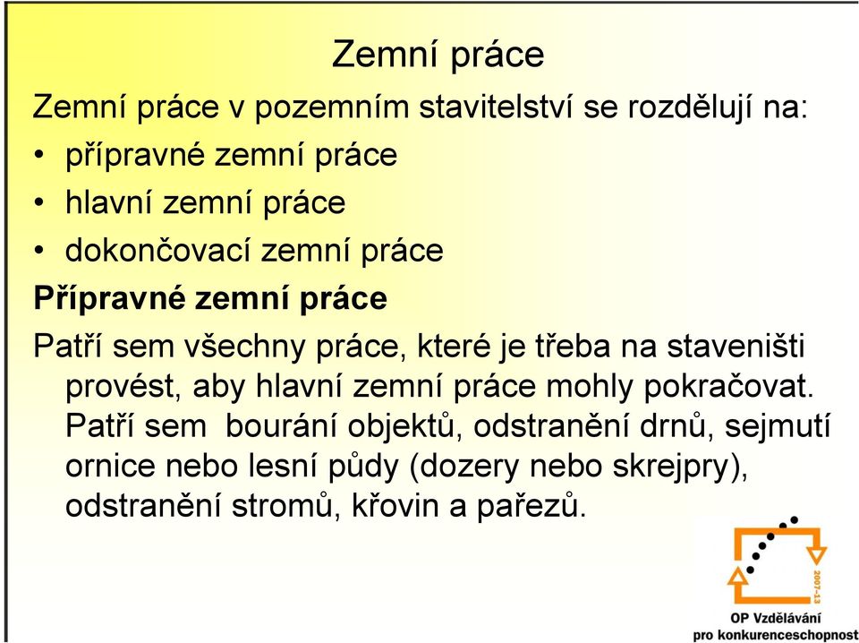 na staveništi provést, aby hlavní zemní práce mohly pokračovat.