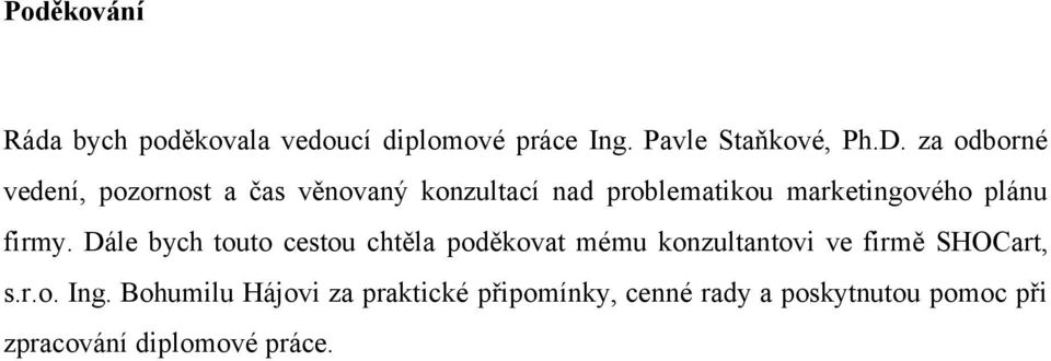 firmy. Dále bych touto cestou chtěla poděkovat mému konzultantovi ve firmě SHOCart, s.r.o. Ing.