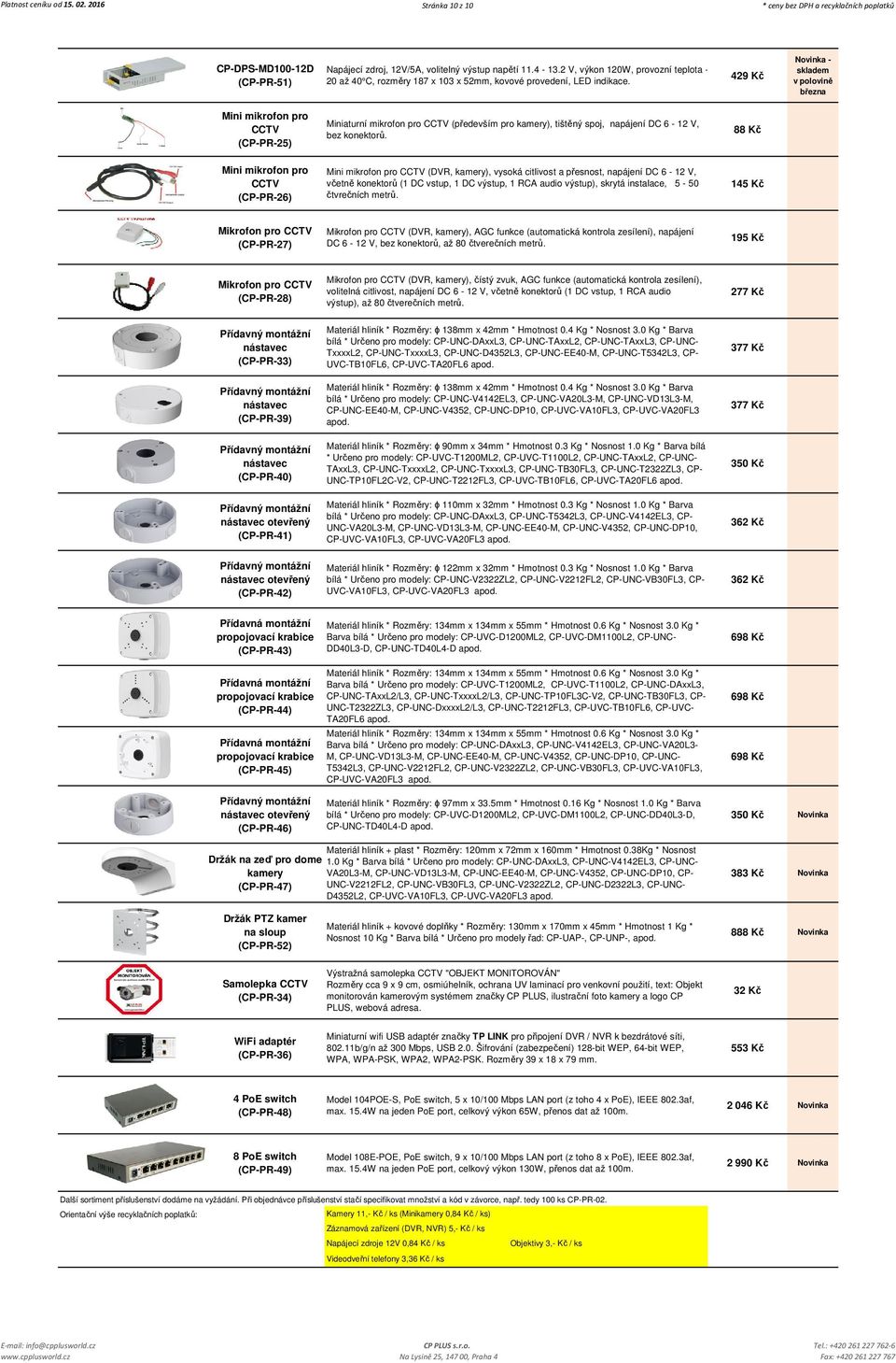 429 Kč Mini mikrofon pro CCTV (CP-PR-25) Miniaturní mikrofon pro CCTV (především pro kamery), tištěný spoj, napájení DC 6-12 V, bez konektorů.