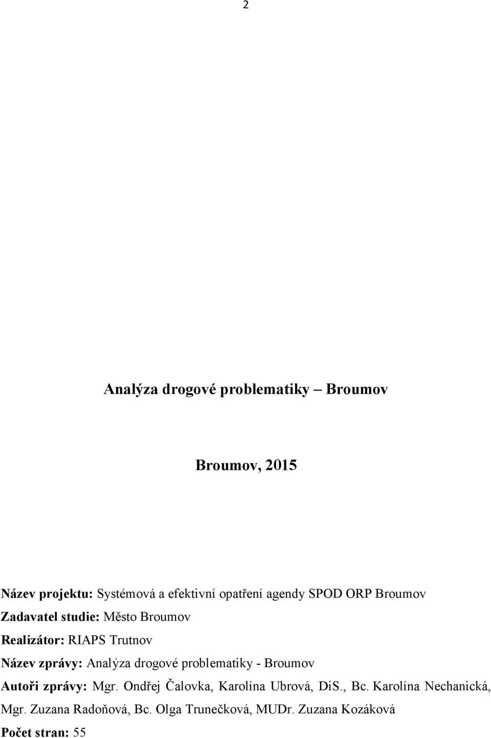 Analýza drogové problematiky - Broumov Autoři zprávy: Mgr. Ondřej Čalovka, Karolína Ubrová, DiS.