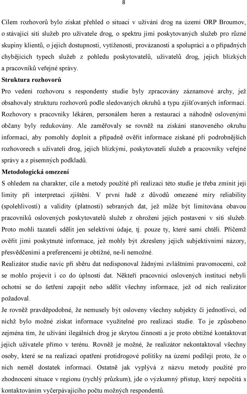 Struktura rozhovorů Pro vedení rozhovoru s respondenty studie byly zpracovány záznamové archy, jež obsahovaly strukturu rozhovorů podle sledovaných okruhů a typu zjišťovaných informací.