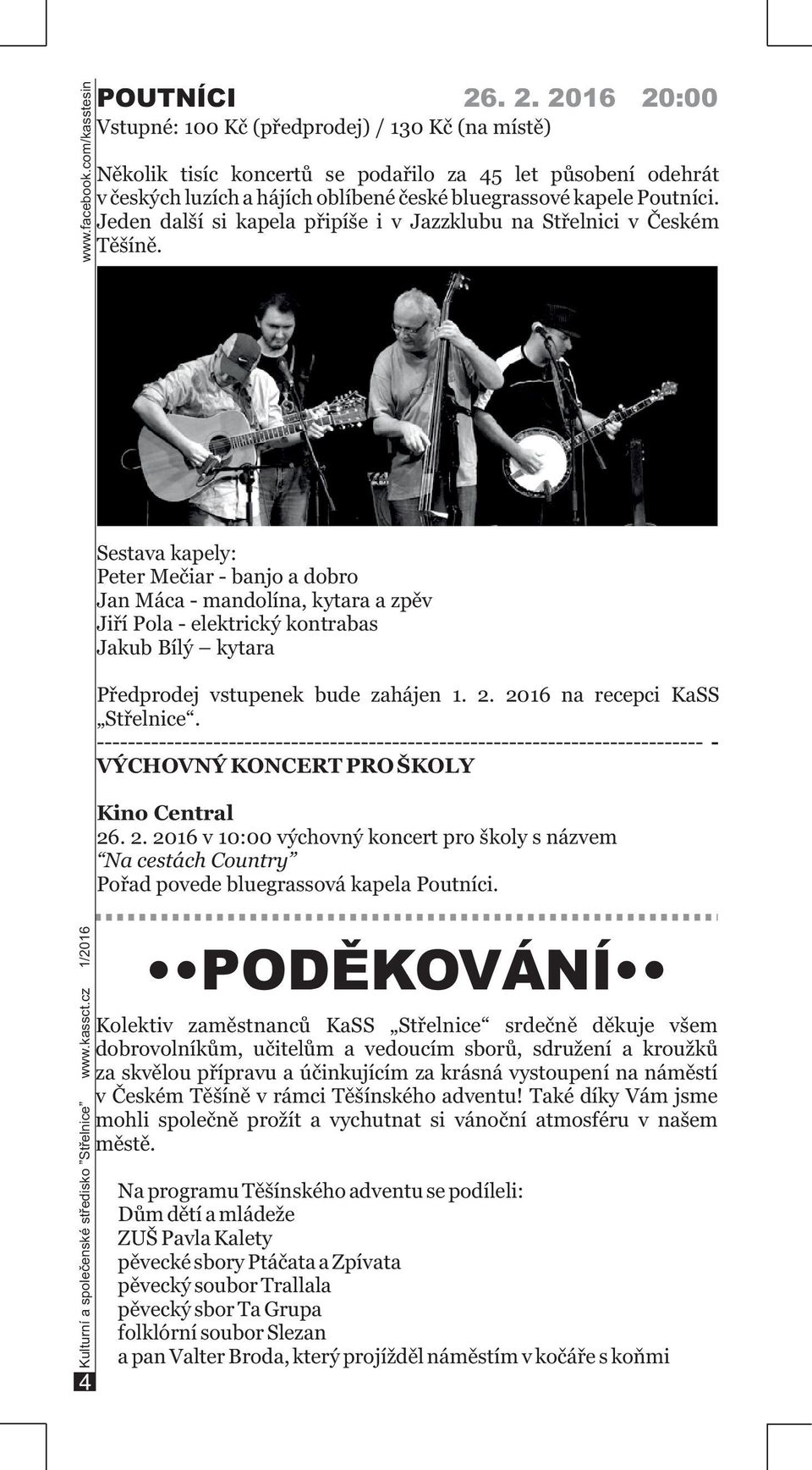 Jeden další si kapela připíše i v Jazzklubu na Střelnici v Českém Těšíně.