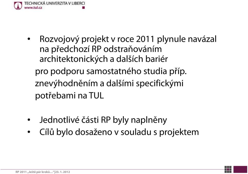 znevýhodněním a dalšími specifickými potřebami na TUL Jednotlivé části RP byly