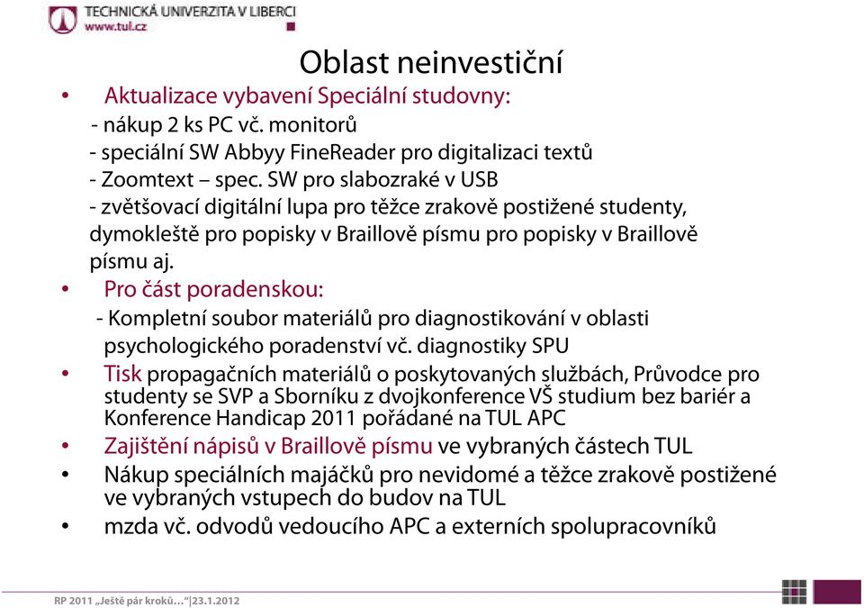 Pro část poradenskou: - Kompletní soubor materiálů pro diagnostikování v oblasti psychologického poradenství vč.