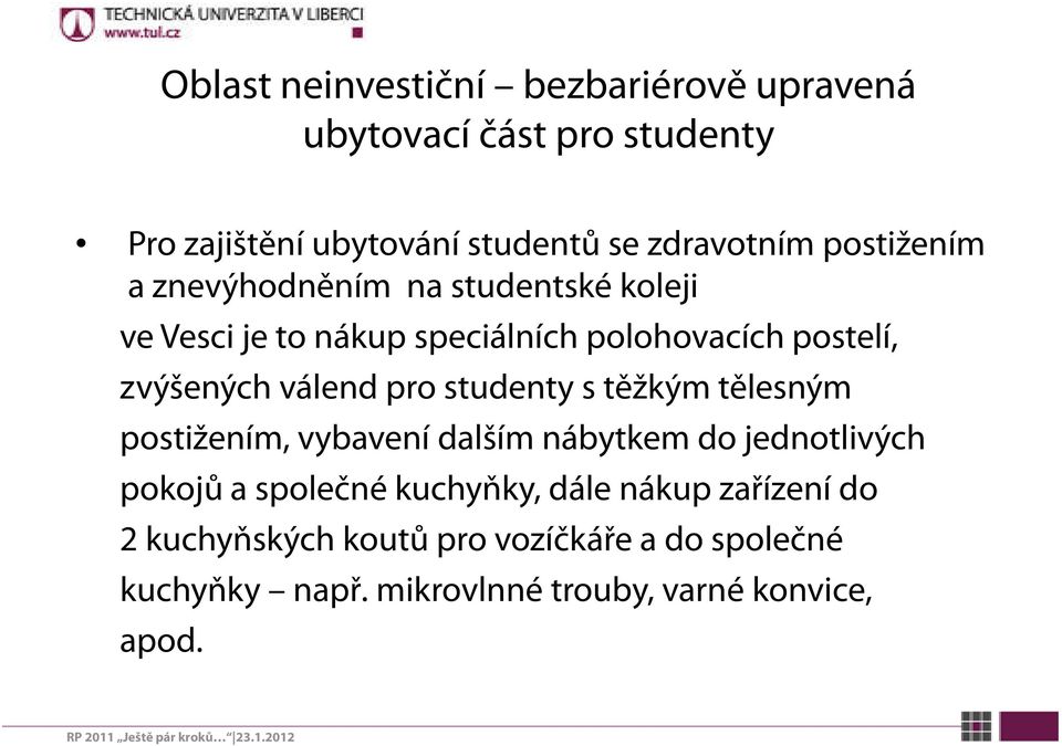 válend pro studenty s těžkým tělesným postižením, vybavení dalším nábytkem do jednotlivých pokojů a společné kuchyňky,