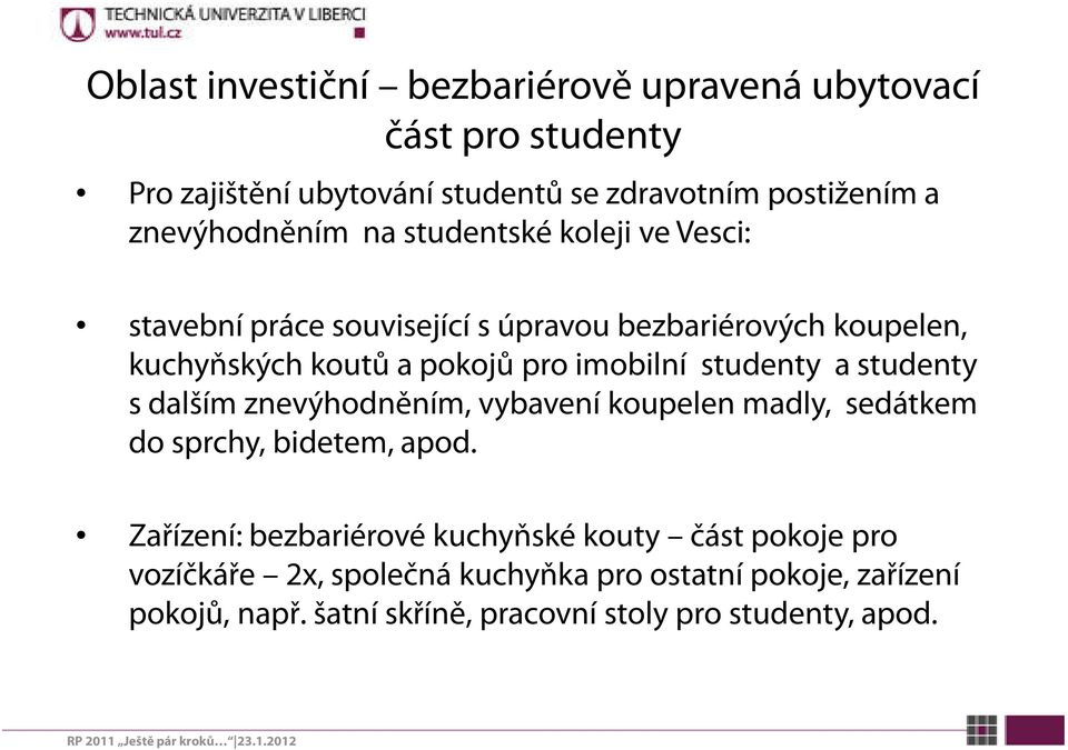 imobilní studenty a studenty s dalším znevýhodněním, vybavení koupelen madly, sedátkem do sprchy, bidetem, apod.