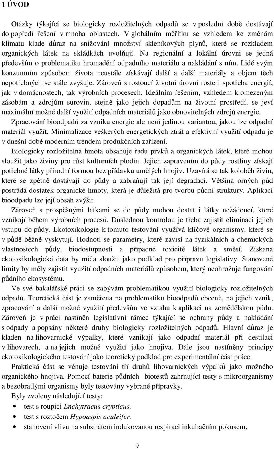 Na regionální a lokální úrovni se jedná především o problematiku hromadění odpadního materiálu a nakládání s ním.