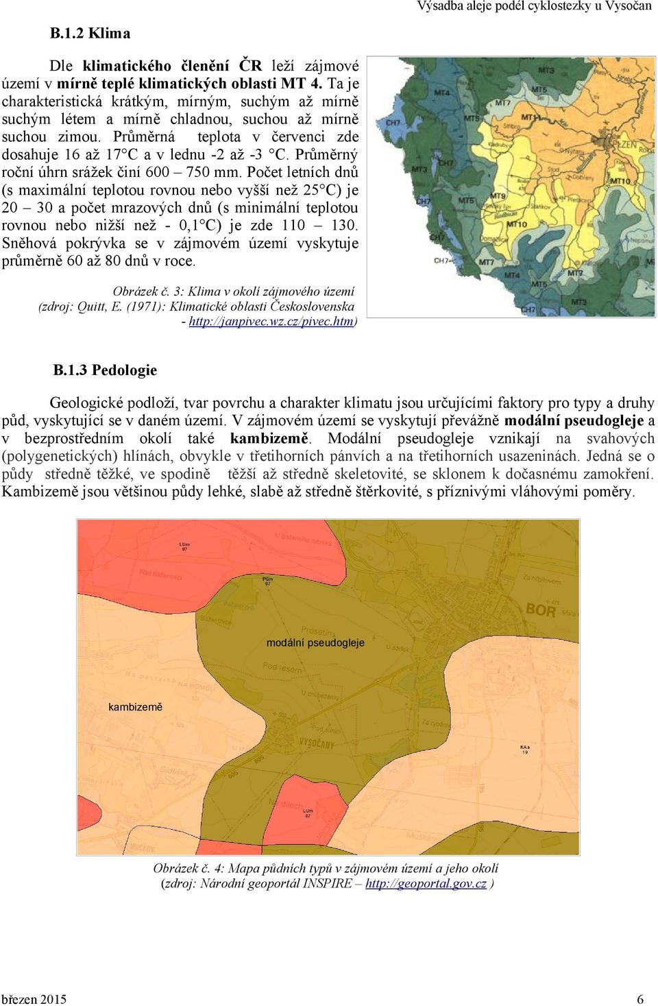 Průměrný roční úhrn srážek činí 600 750 mm.