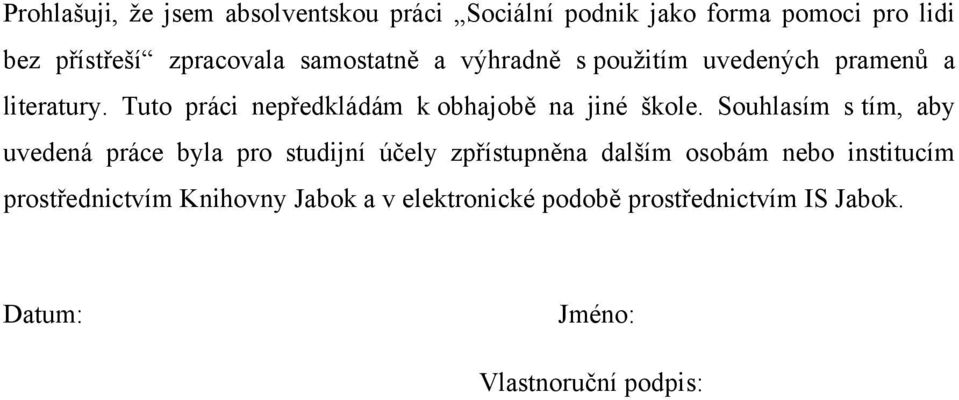 Tuto práci nepředkládám k obhajobě na jiné škole.