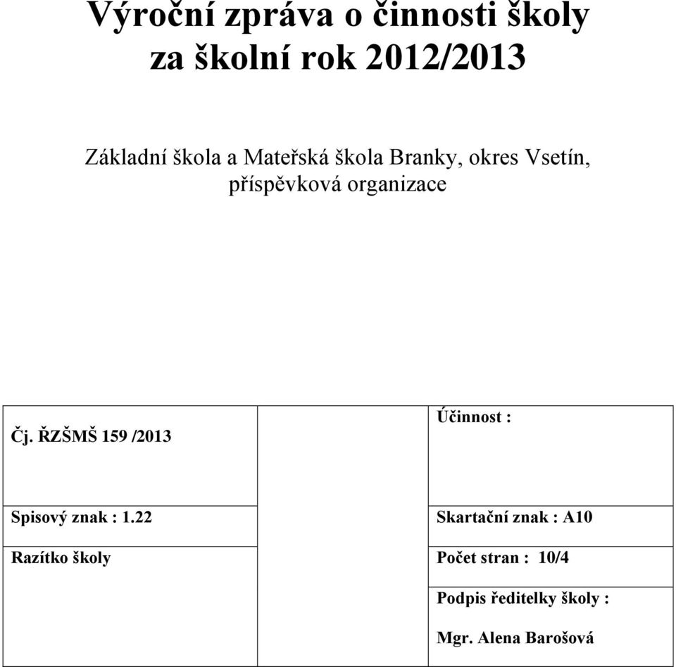 ŘZŠMŠ 159 /2013 Účinnost : Spisový znak : 1.