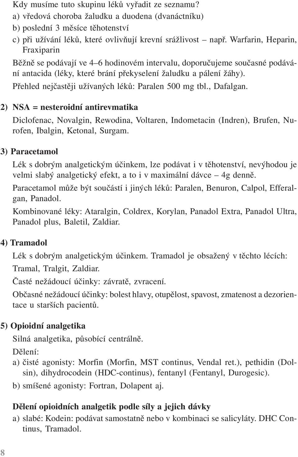 Přehled nejčastěji užívaných léků: Paralen 500 mg tbl., Dafalgan.