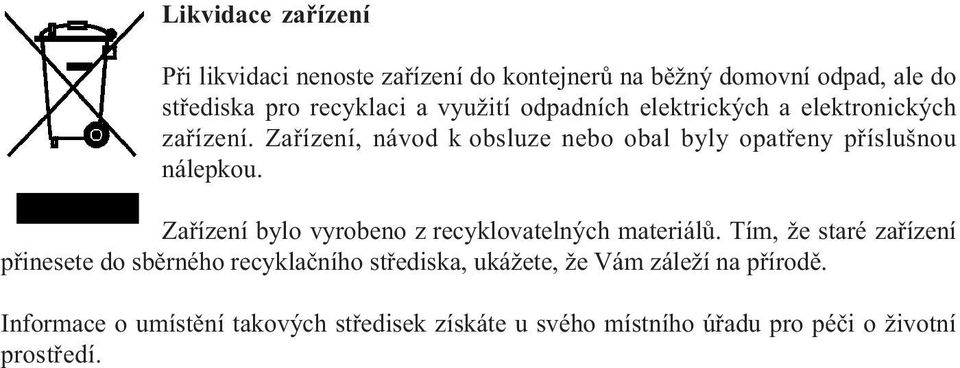 Zařízení, návod k obsluze nebo obal byly opatřeny příslušnou nálepkou. Zařízení bylo vyrobeno z recyklovatelných materiálů.