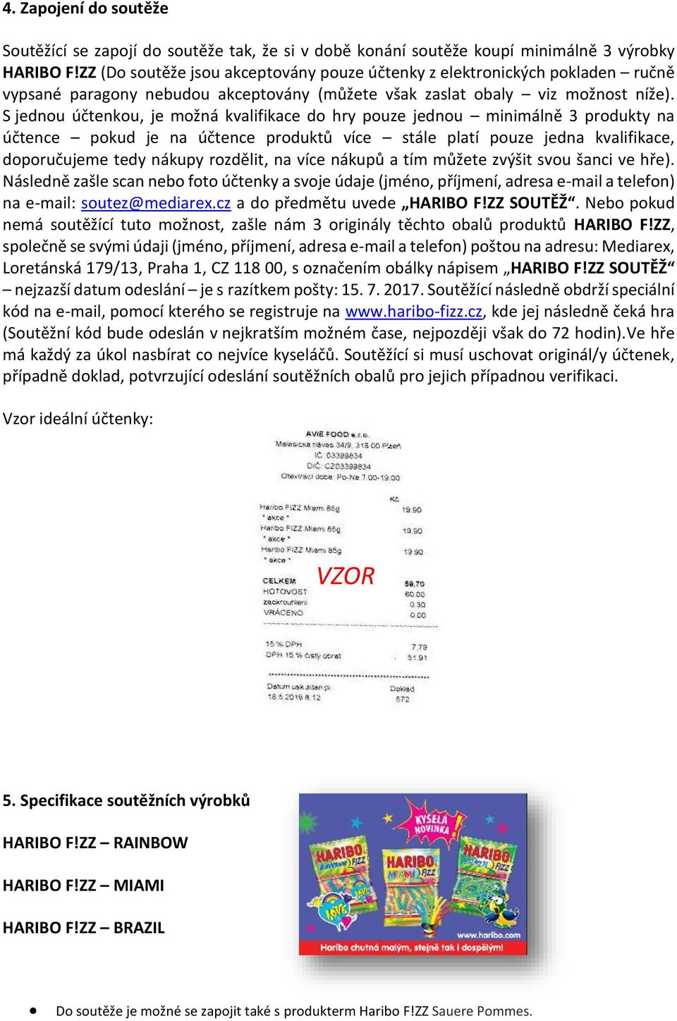 S jednou účtenkou, je možná kvalifikace do hry pouze jednou minimálně 3 produkty na účtence pokud je na účtence produktů více stále platí pouze jedna kvalifikace, doporučujeme tedy nákupy rozdělit,