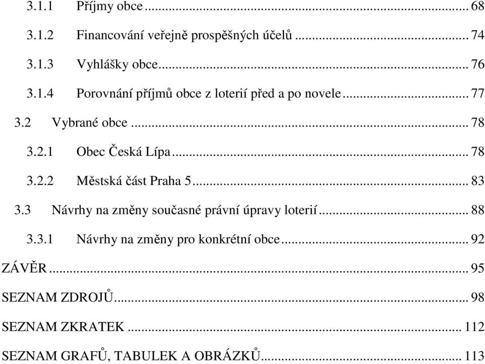 3 Návrhy na změny současné právní úpravy loterií... 88 3.3.1 Návrhy na změny pro konkrétní obce... 92 ZÁVĚR.