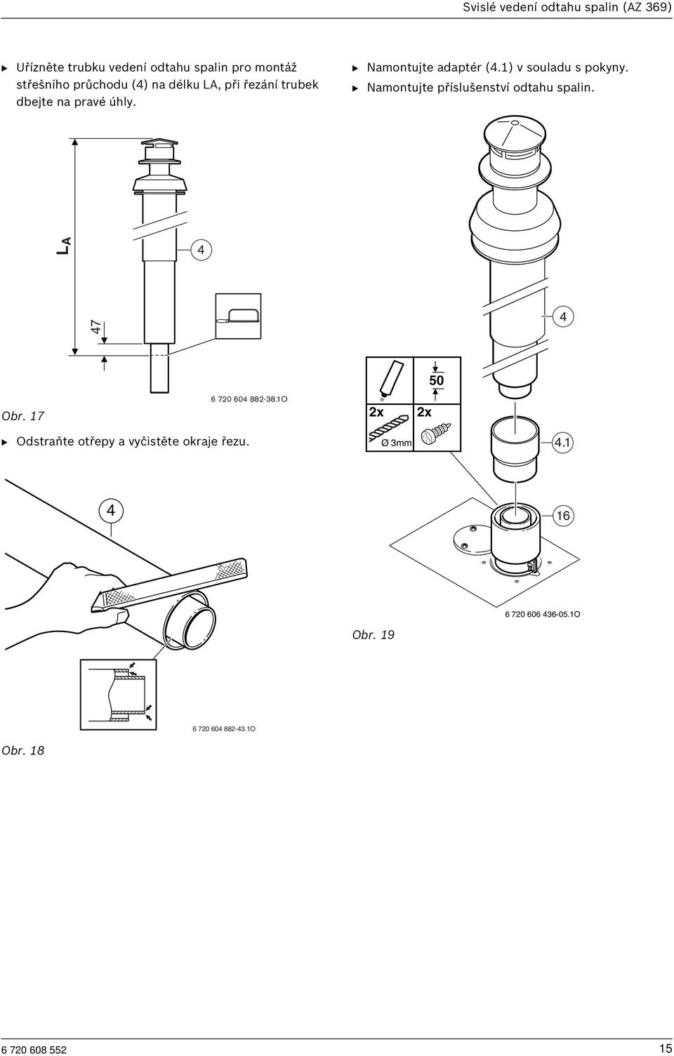 B Namontujte příslušenství odtahu spalin. LA 4 47 4 50 Obr. 17 6 720 604 882-38.