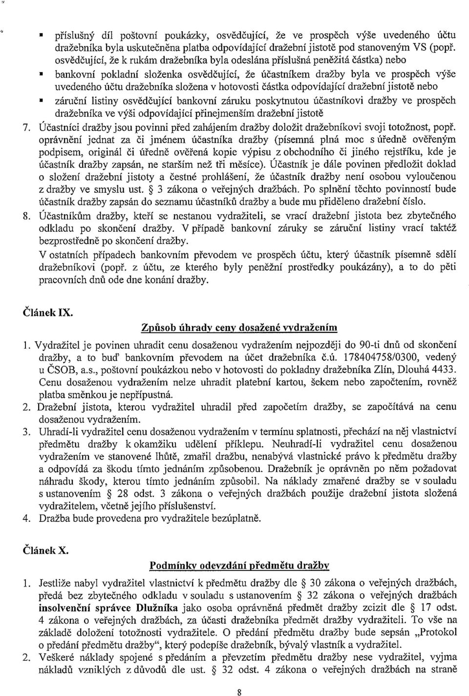 bankovní pokladní složenka osvědčující, že účastníkem dražby byla ve prospěch výše uvedeného účtu dražebníka složena v hotovosti částka odpovídající dražební jistotě nebo.