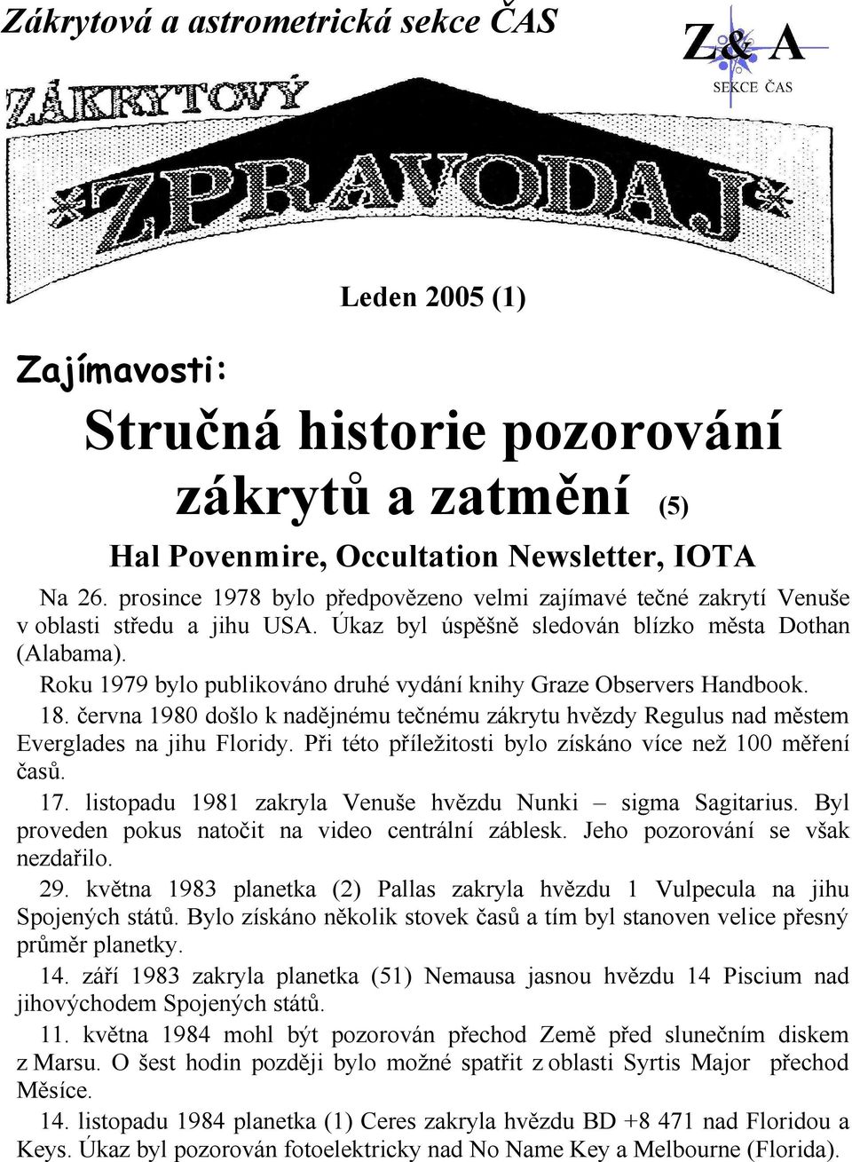 Roku 1979 bylo publikováno druhé vydání knihy Graze Observers Handbook. 18. června 1980 došlo k nadějnému tečnému zákrytu hvězdy Regulus nad městem Everglades na jihu Floridy.