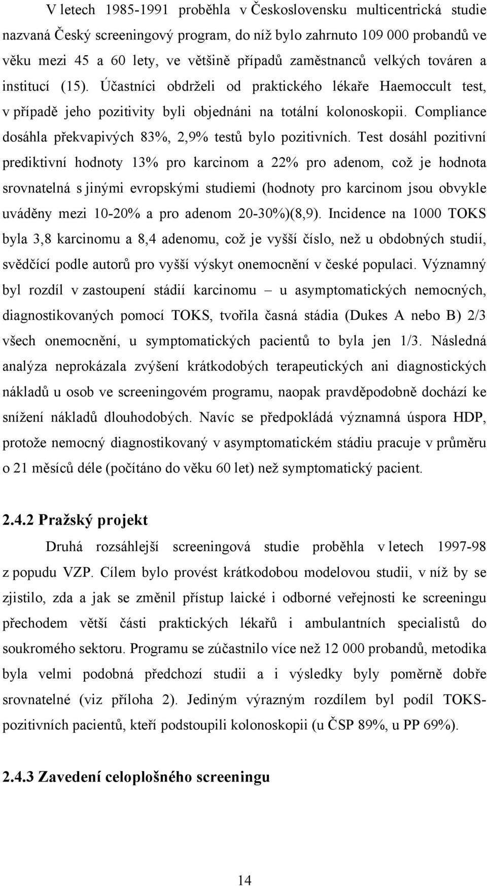 Compliance dosáhla překvapivých 83%, 2,9% testů bylo pozitivních.