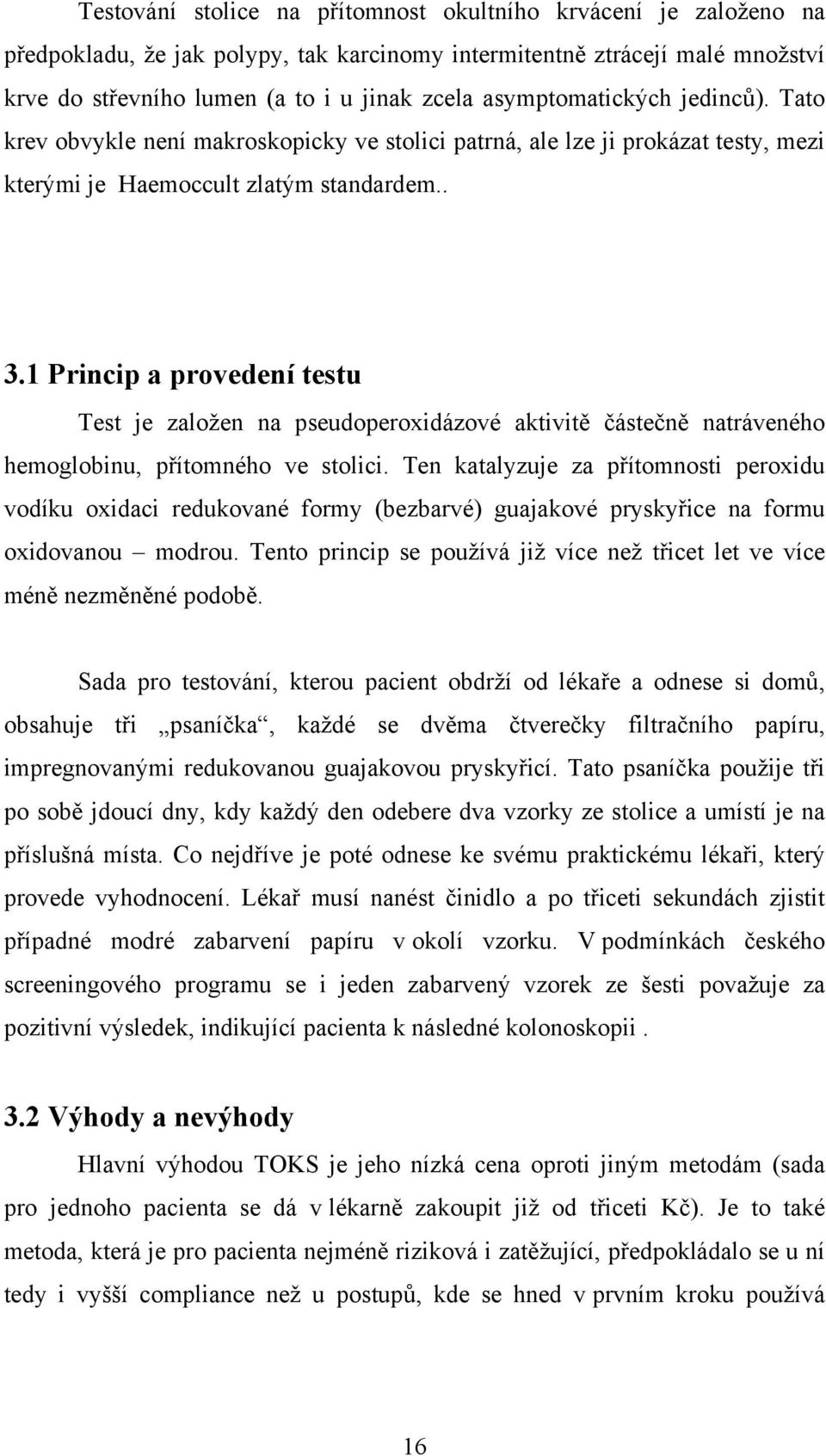 1 Princip a provedení testu Test je založen na pseudoperoxidázové aktivitě částečně natráveného hemoglobinu, přítomného ve stolici.