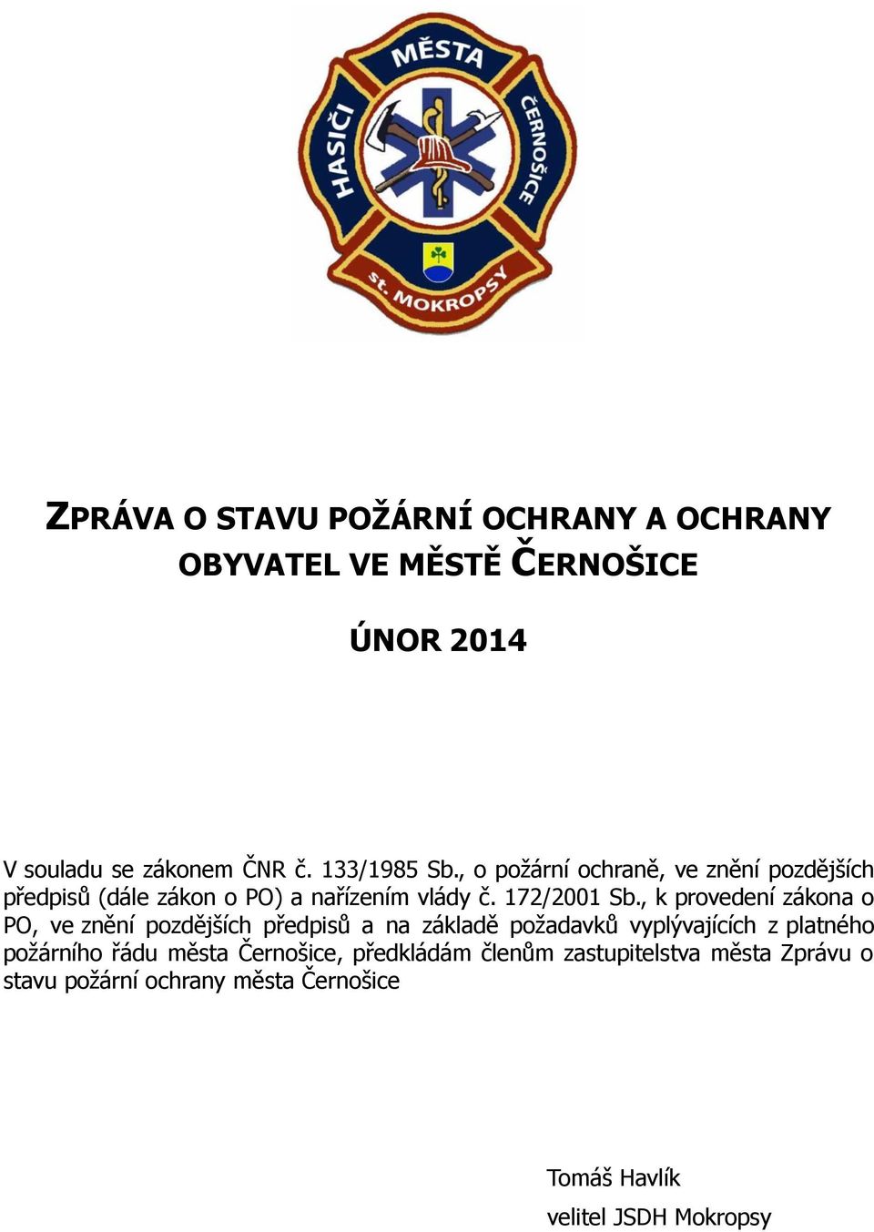 , k provedení zákona o PO, ve znění pozdějších předpisů a na základě požadavků vyplývajících z platného požárního řádu