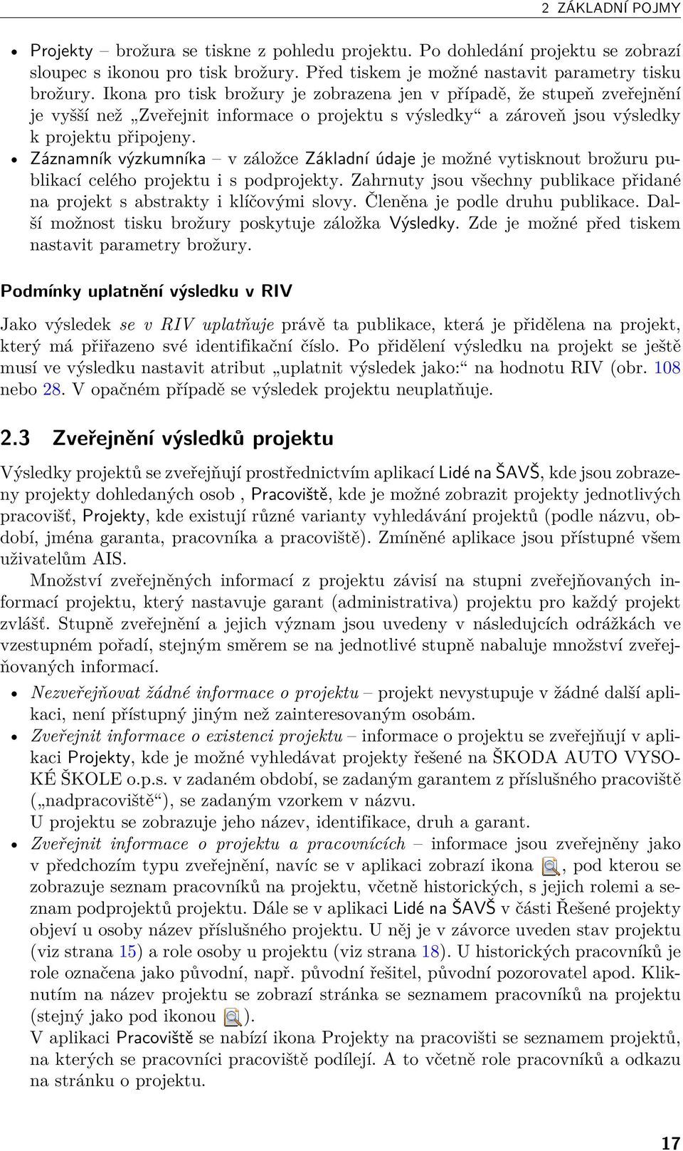 Záznamník výzkumníka v záložce Základní údaje je možné vytisknout brožuru publikací celého projektu i s podprojekty. Zahrnuty jsou všechny publikace přidané na projekt s abstrakty i klíčovými slovy.