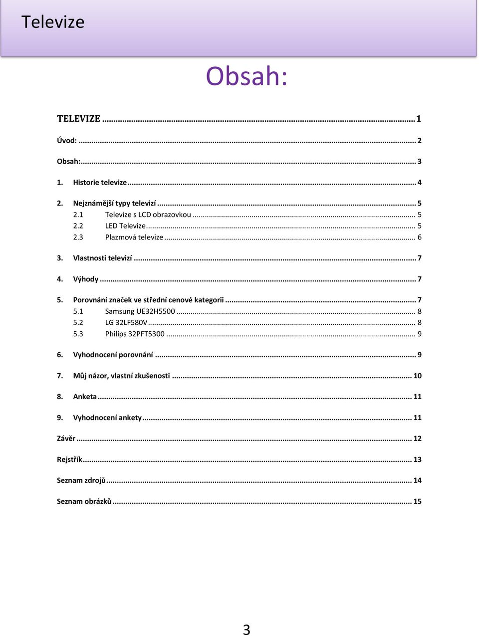 Porovnání značek ve střední cenové kategorii... 7 5.1 Samsung UE32H5500... 8 5.2 LG 32LF580V... 8 5.3 Philips 32PFT5300... 9 6.