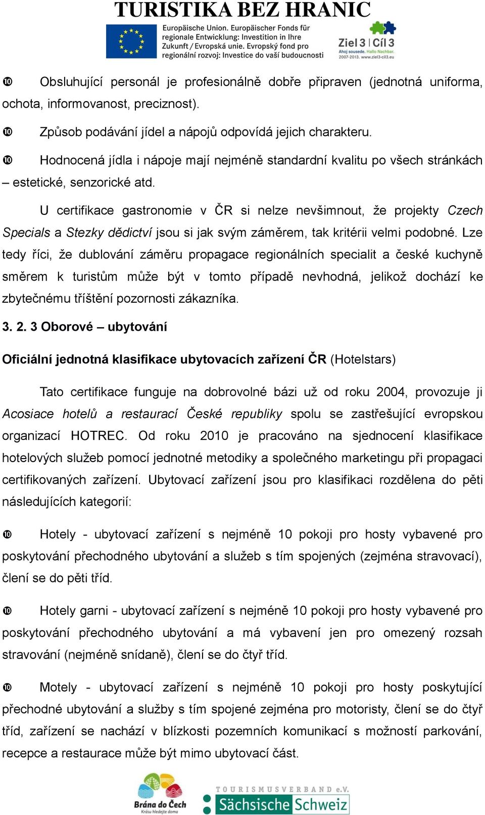 U certifikace gastronomie v ČR si nelze nevšimnout, že projekty Czech Specials a Stezky dědictví jsou si jak svým záměrem, tak kritérii velmi podobné.