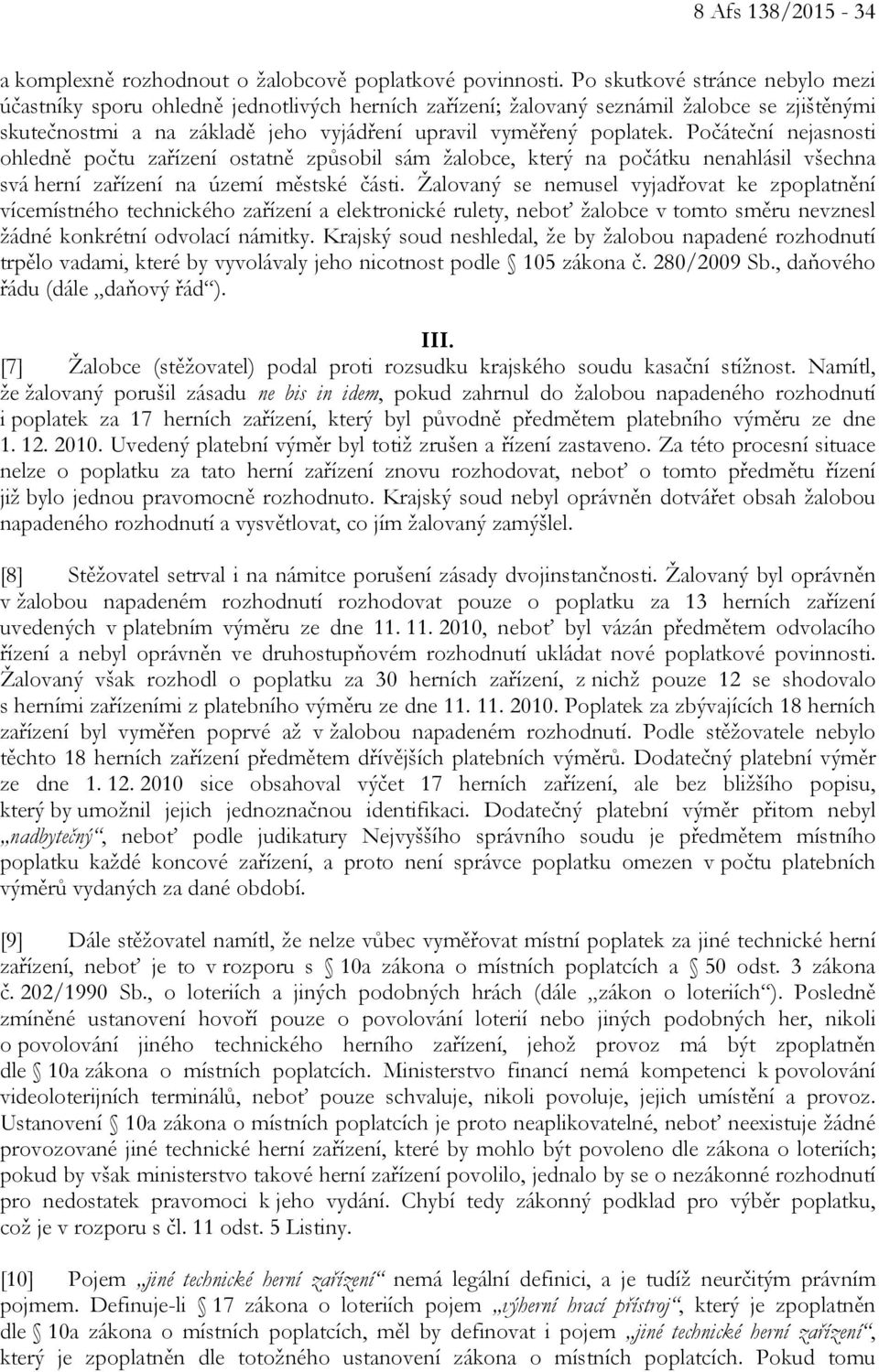 Počáteční nejasnosti ohledně počtu zařízení ostatně způsobil sám žalobce, který na počátku nenahlásil všechna svá herní zařízení na území městské části.