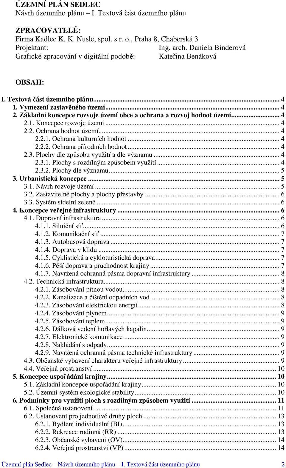 Základní koncepce rozvoje území obce a ochrana a rozvoj hodnot území... 4 2.1. Koncepce rozvoje území... 4 2.2. Ochrana hodnot území... 4 2.2.1. Ochrana kulturních hodnot... 4 2.2.2. Ochrana přírodních hodnot.