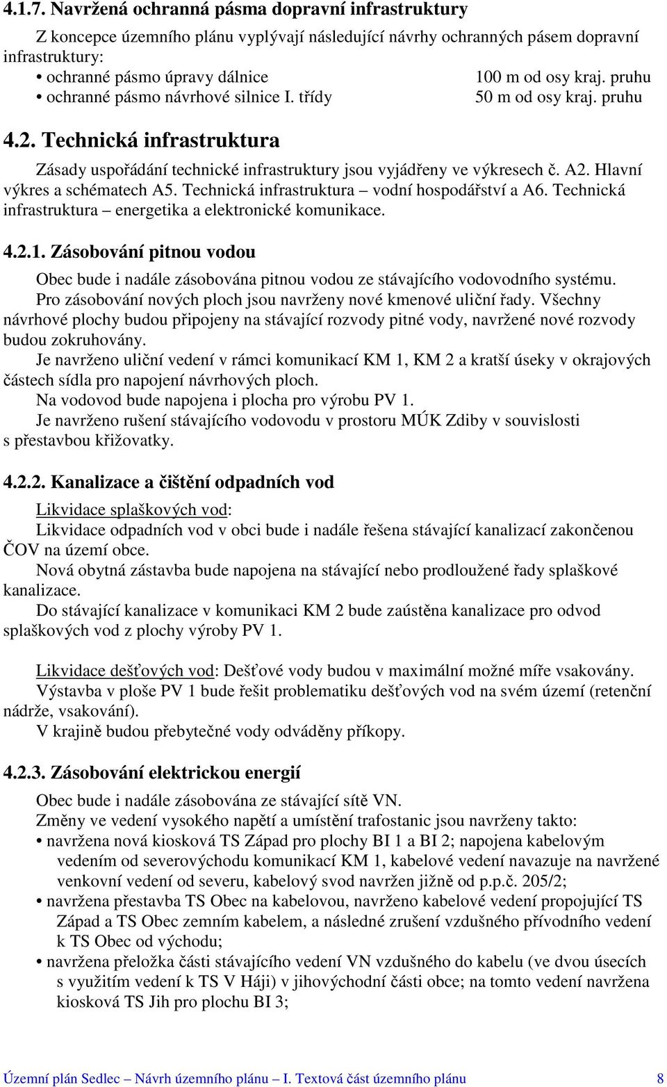 Hlavní výkres a schématech A5. Technická infrastruktura vodní hospodářství a A6. Technická infrastruktura energetika a elektronické komunikace. 4.2.1.