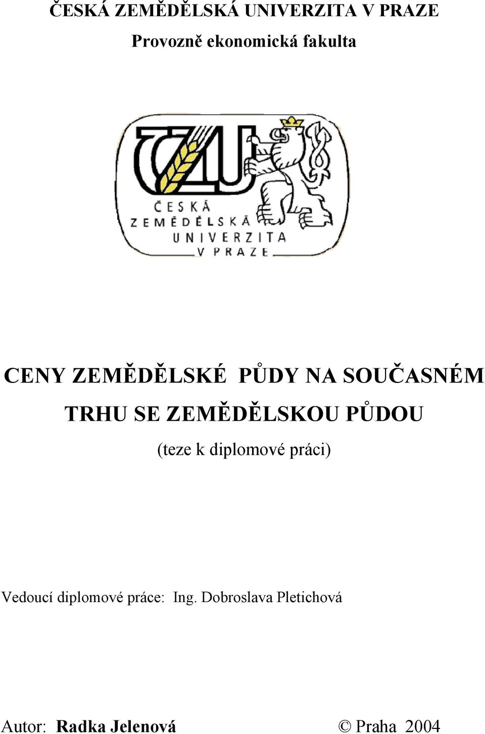 ZEMĚDĚLSKOU PŮDOU (teze k diplomové práci) Vedoucí