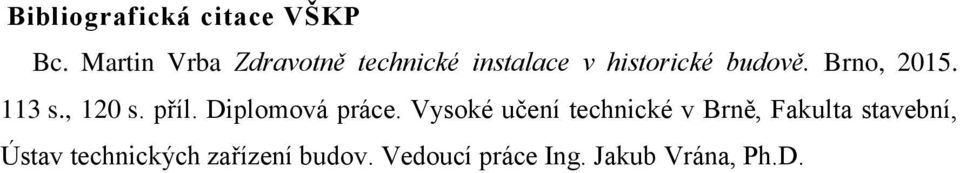 Brno, 2015. 113 s., 120 s. příl. Diplomová práce.