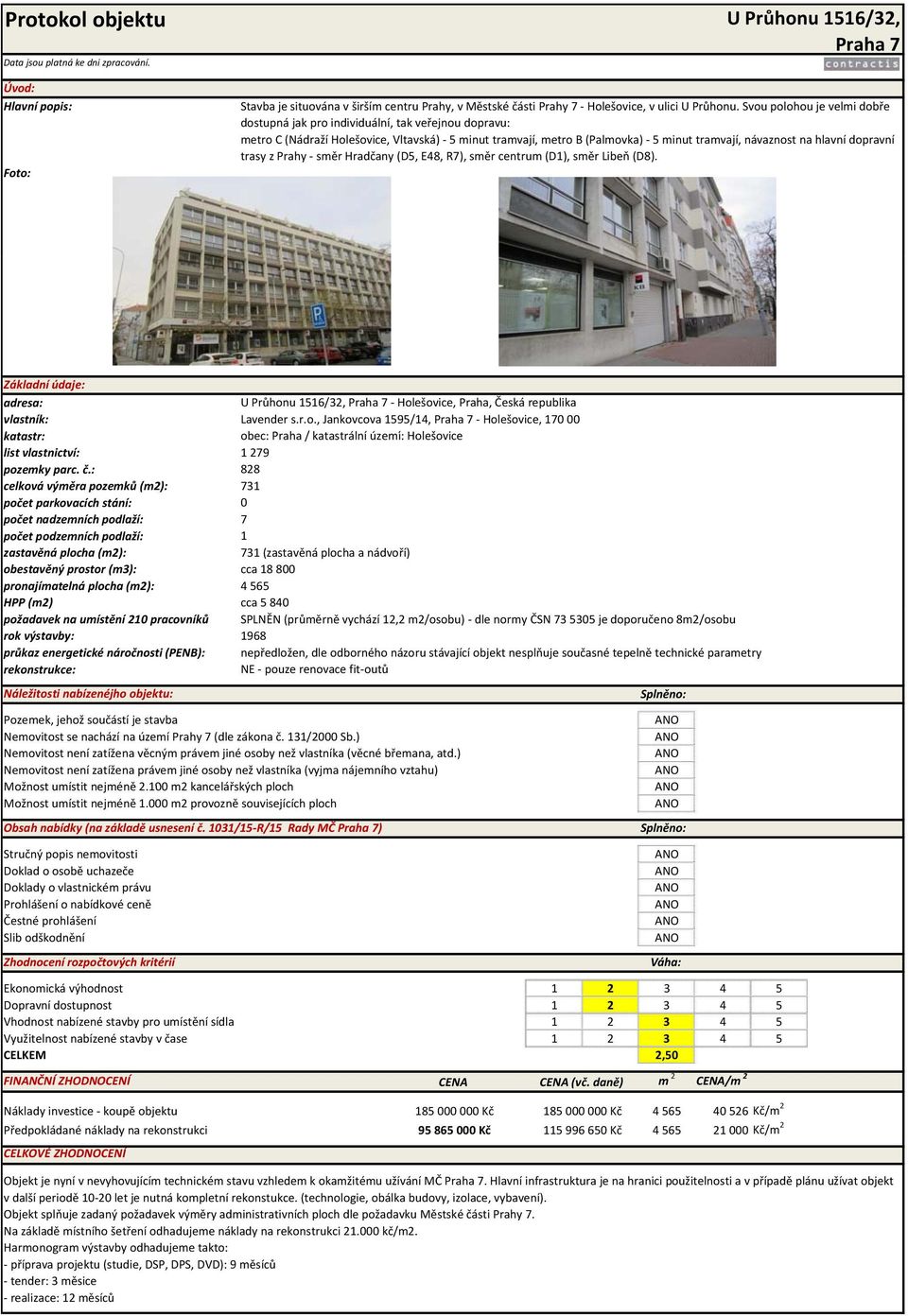 dopravní trasy z Prahy směr Hradčany (D5, E48, R7), směr centrum (D1), směr Libeň (D8). Základní údaje: adresa: vlastník: katastr: t list vlastnictví: pozemky parc. č.