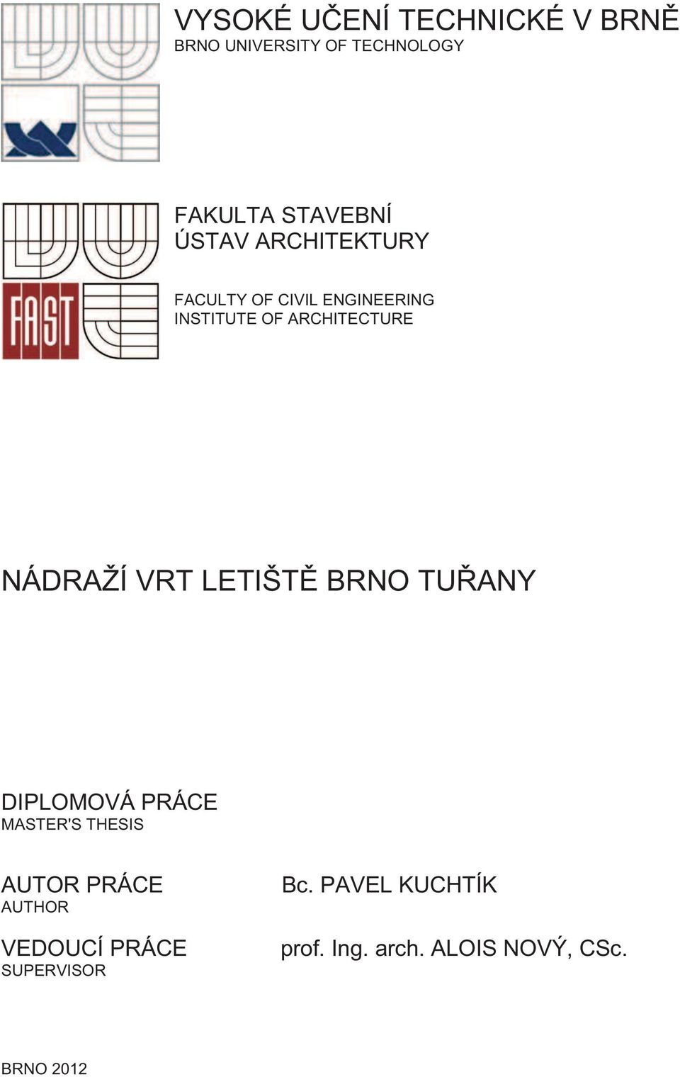 NÁDRAŽÍ VRT LETIŠTĚ BRNO TUŘANY DIPLOMOVÁ PRÁCE MASTER'S THESIS AUTOR PRÁCE