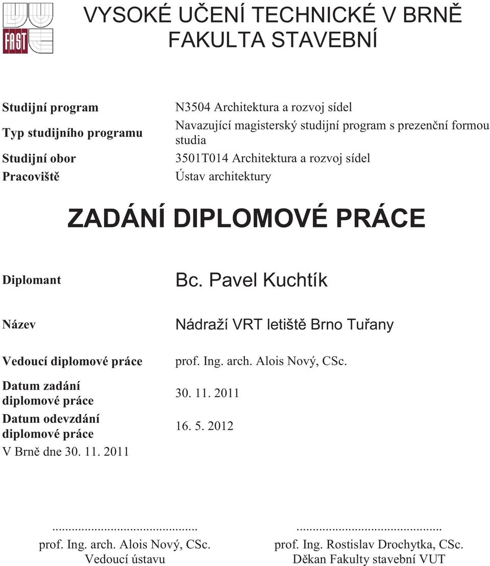 Pavel Kuchtík Název Vedoucí diplomové práce Datum zadání diplomové práce Datum odevzdání diplomové práce V Brně dne 30. 11.