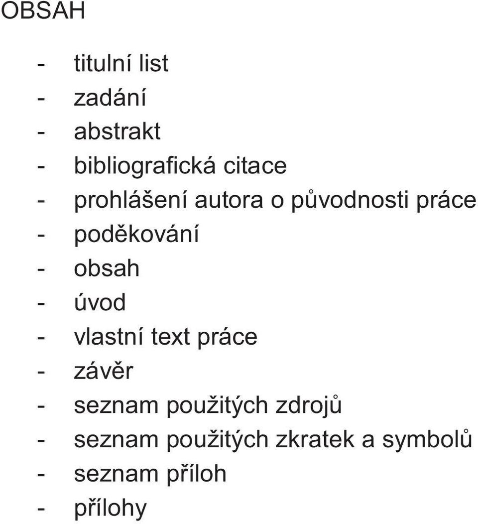 obsah - úvod - vlastní text práce - závěr - seznam použitých