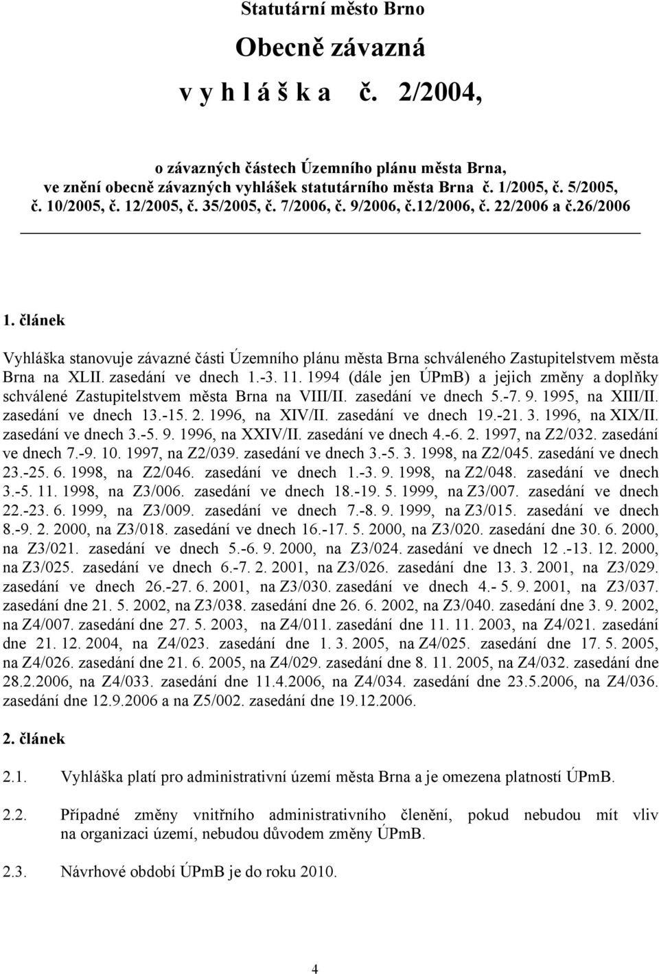 článek Vyhláška stanovuje závazné části Územního plánu města Brna schváleného Zastupitelstvem města Brna na XLII. zasedání ve dnech 1.-3. 11.