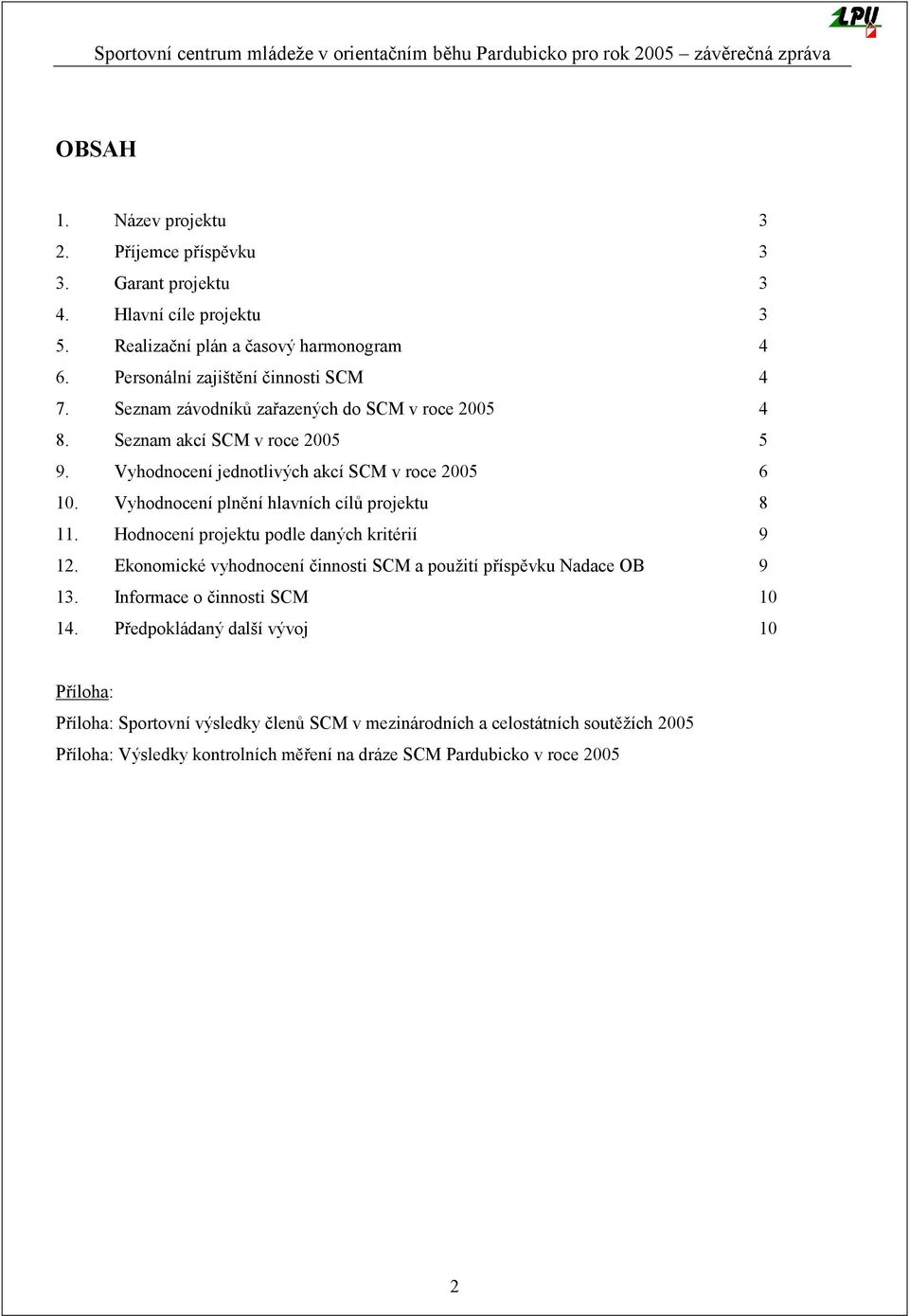 Vyhodnocení plnění hlavních cílů projektu 8 11. Hodnocení projektu podle daných kritérií 9 12. Ekonomické vyhodnocení činnosti SCM a použití příspěvku Nadace OB 9 13.