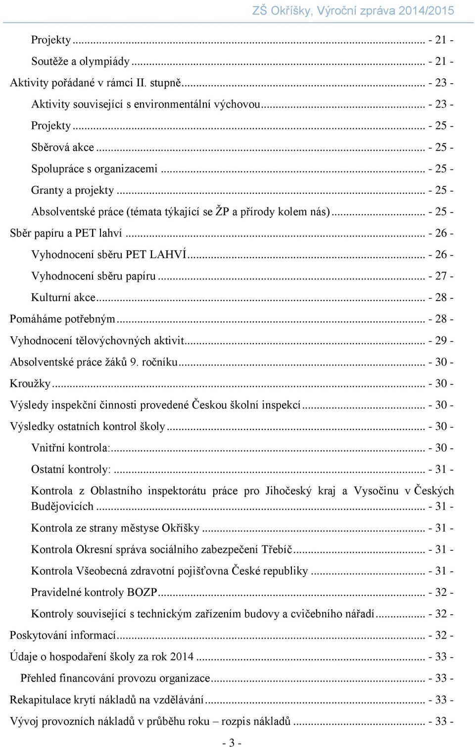 .. - 25 - Sběr papíru a PET lahví... - 26 - Vyhodnocení sběru PET LAHVÍ... - 26 - Vyhodnocení sběru papíru... - 27 - Kulturní akce... - 28 - Pomáháme potřebným.