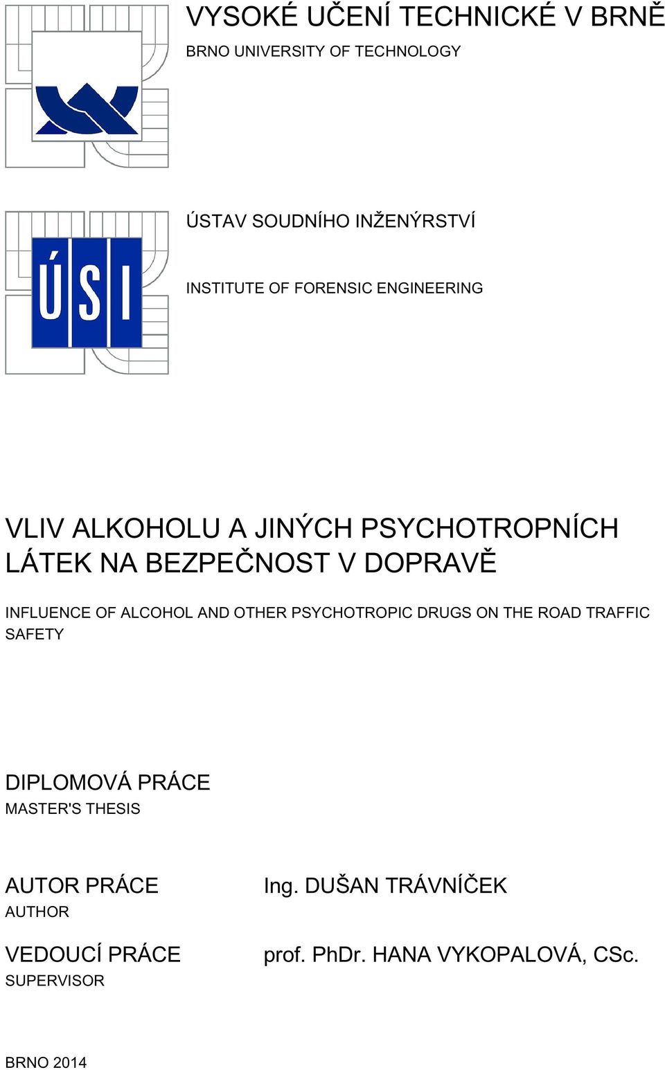 ALCOHOL AND OTHER PSYCHOTROPIC DRUGS ON THE ROAD TRAFFIC SAFETY DIPLOMOVÁ PRÁCE MASTER'S THESIS AUTOR