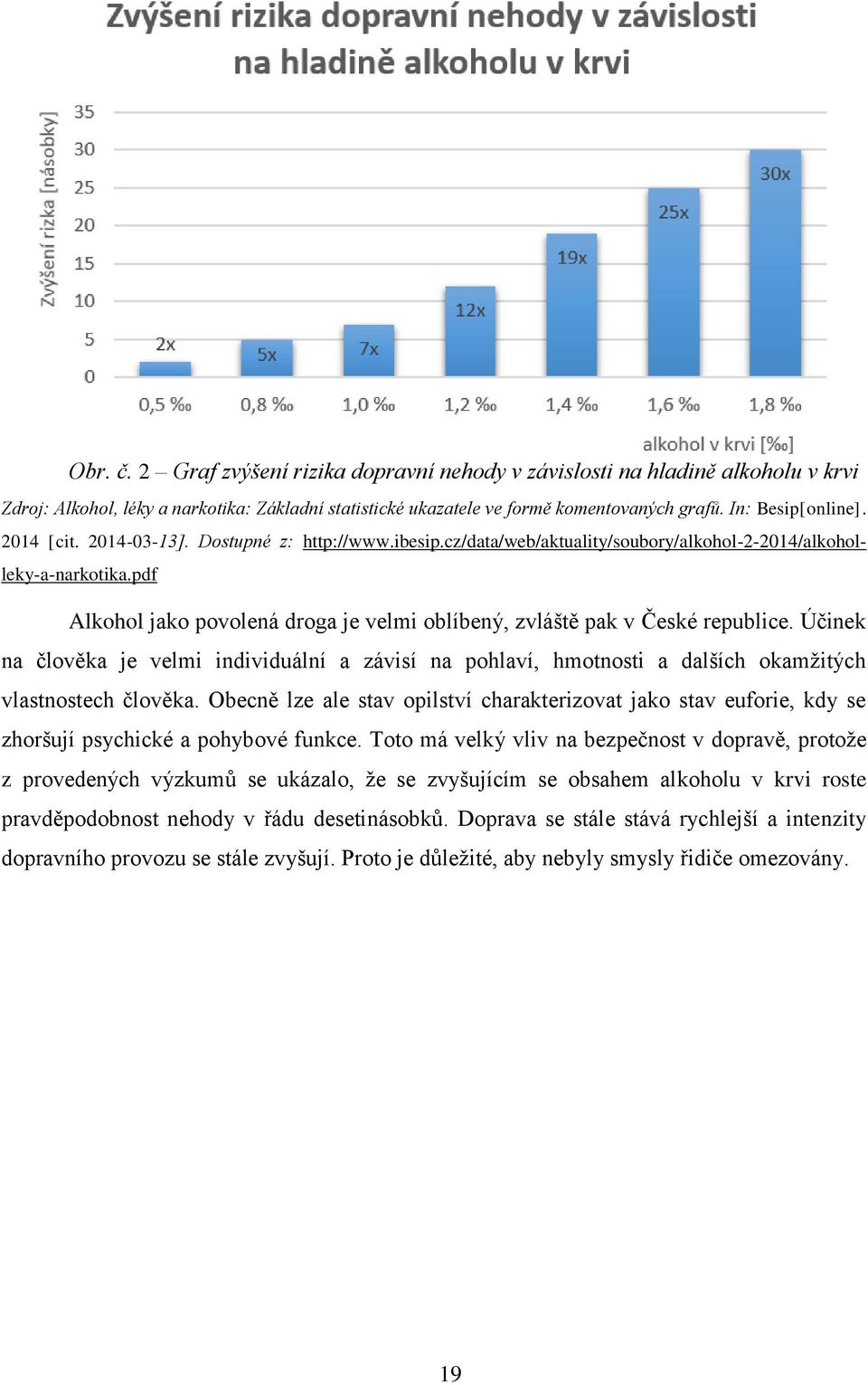 pdf Alkohol jako povolená droga je velmi oblíbený, zvláště pak v České republice. Účinek na člověka je velmi individuální a závisí na pohlaví, hmotnosti a dalších okamžitých vlastnostech člověka.