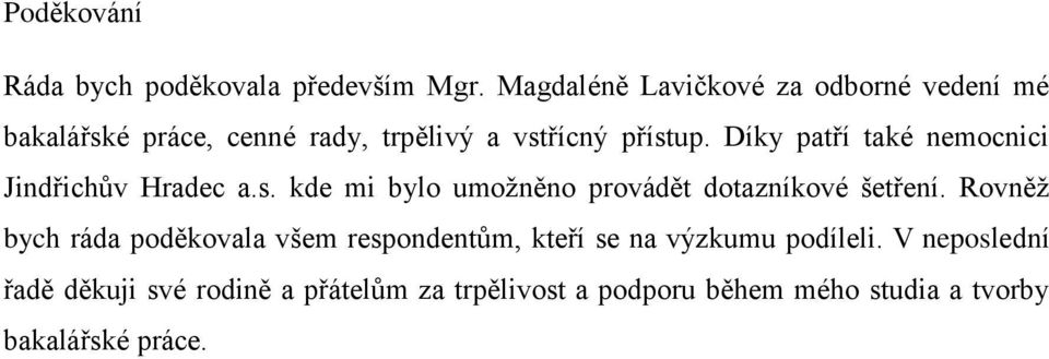 Díky patří také nemocnici Jindřichův Hradec a.s. kde mi bylo umožněno provádět dotazníkové šetření.