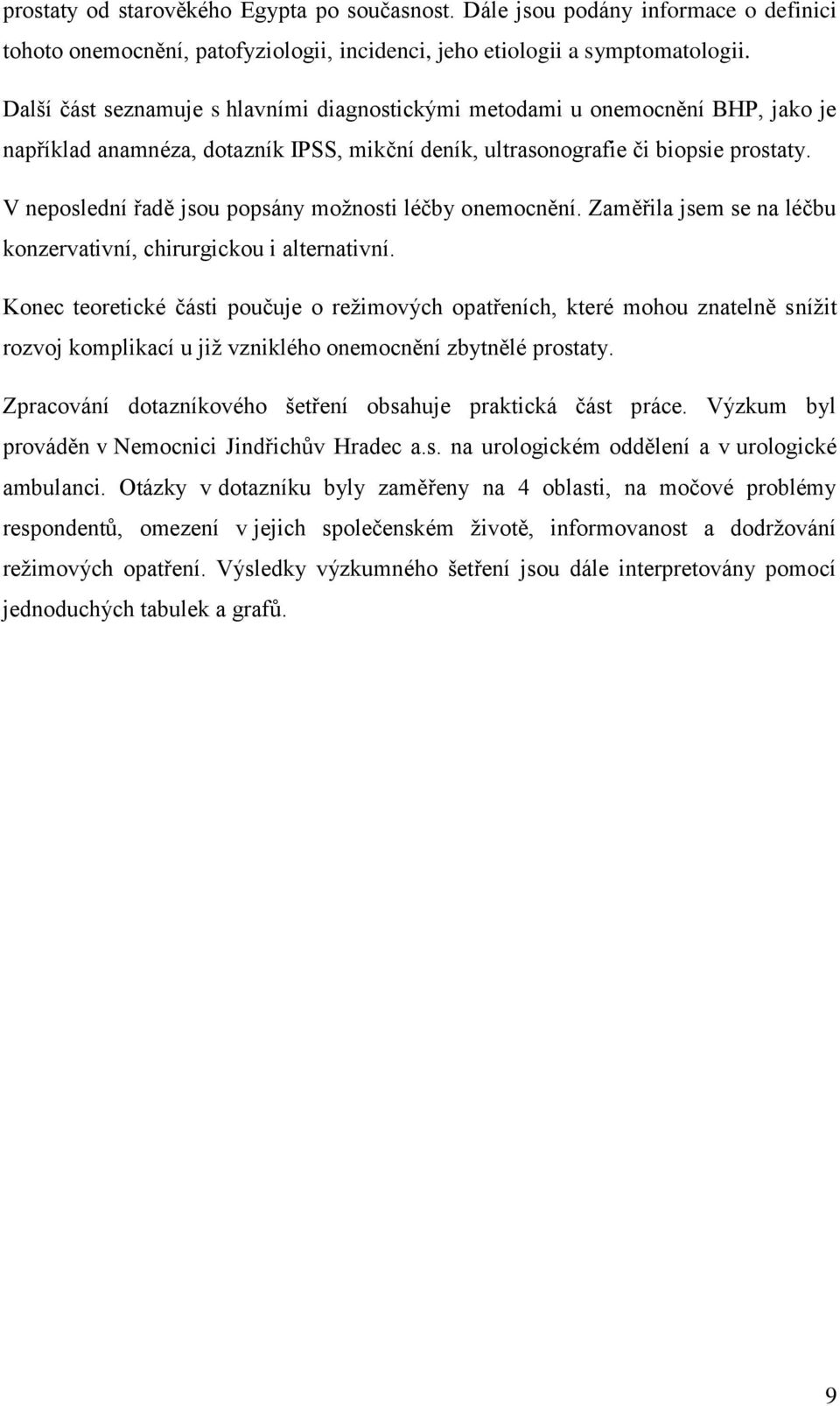 V neposlední řadě jsou popsány možnosti léčby onemocnění. Zaměřila jsem se na léčbu konzervativní, chirurgickou i alternativní.