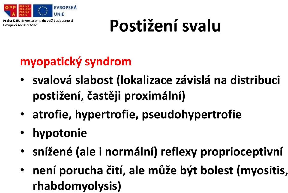 hypertrofie, pseudohypertrofie hypotonie snížené (ale i normální)