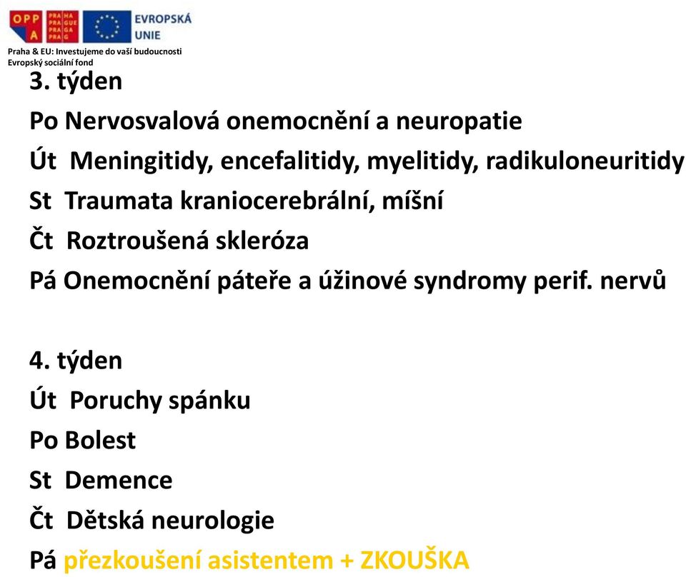 skleróza Pá Onemocnění páteře a úžinové syndromy perif. nervů 4.