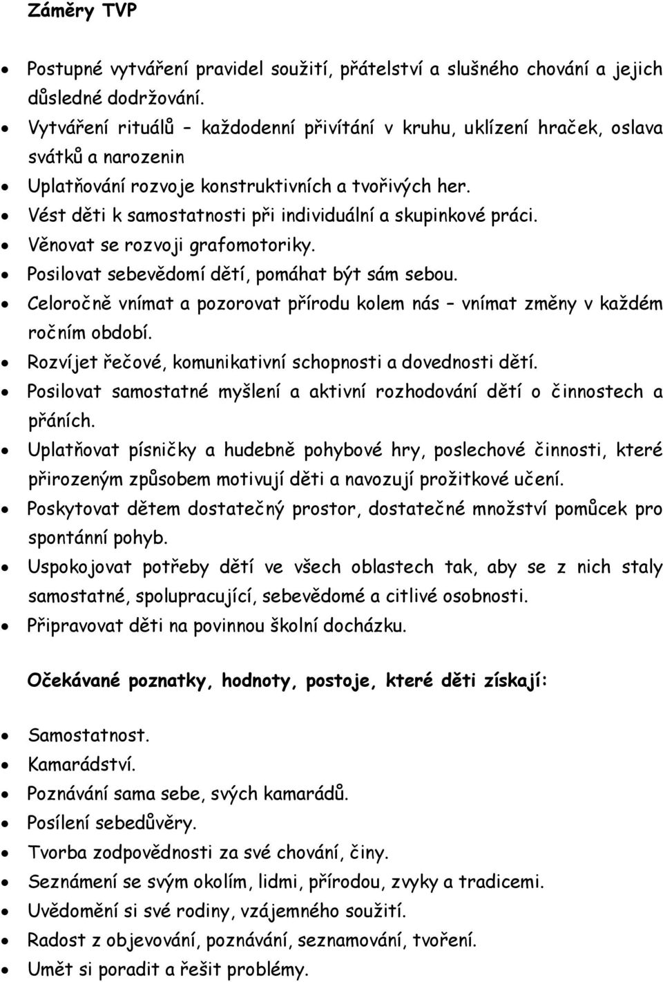 Vést děti k samostatnosti při individuální a skupinkové práci. Věnovat se rozvoji grafomotoriky. Posilovat sebevědomí dětí, pomáhat být sám sebou.