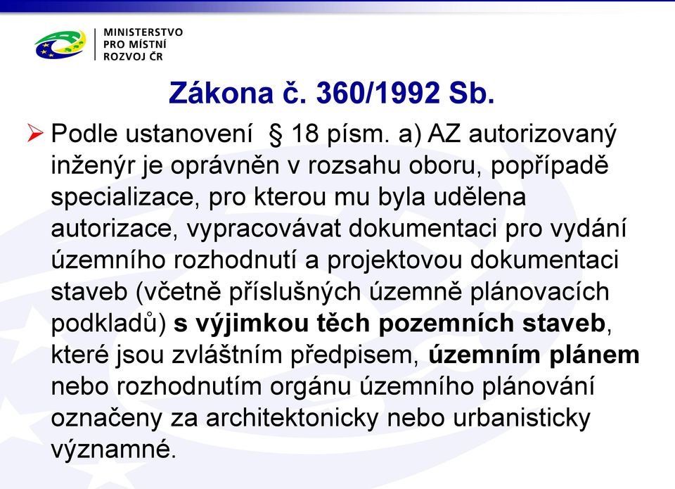 vypracovávat dokumentaci pro vydání územního rozhodnutí a projektovou dokumentaci staveb (včetně příslušných územně