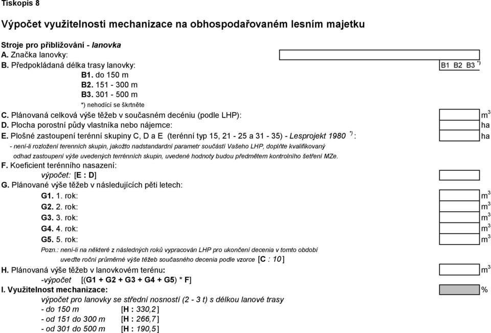 Plošné zastoupení terénní skupiny C, D a E (terénní typ 15, 21-25 a 31-35) - Lesprojekt 1980 *) : ha - není-li rozložení terenních skupin, jakožto nadstandardní parametr součástí Vašeho LHP, doplňte