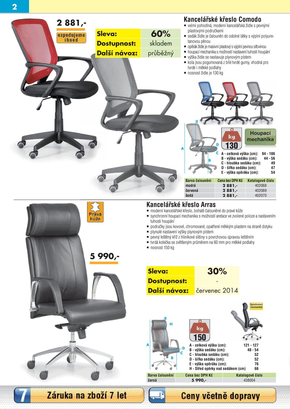 tvrdé i měkké podlahy nosnost židle je 130 kg E A B D C 130 A - celková výška (cm): 94-106 B - výška sedáku (cm): 44-56 C - hloubka sedáku (cm): 49 D - šířka sedáku (cm): 47 E - výška opěráku (cm):